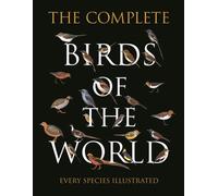 The Complete Birds of the World: Every Species Illustrated by Norman Arlott (Eng