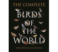 The Complete Birds of the World: Every Species Illustrated by Norman Arlott (Eng