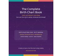 The Complete Birth Chart Book: Vedic and Western Astrology from Your First Chart to Dashas, Divisionals and Strength: Vedic and Western Astrology from ... Chart to Dashas, Divisionals and Strength