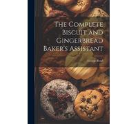 The Complete Biscuit and Gingerbread Baker's Assistant