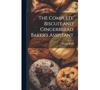 The Complete Biscuit and Gingerbread Baker's Assistant