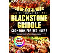 The Complete Blackstone Griddle Cookbook for Beginners: Unlock the Secrets of Outdoor Cooking with Step-by-Step Blackstone Recipes for Every Meal - Crispy, Juicy, Smoky, and Always Delicious