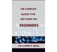 THE COMPLETE BLOOD TYPE DIET GUIDE FOR BEGINNERS (BLOOD TYPE BOOKS)
