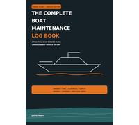The Complete Boat Maintenance Log Book: A Practical Boat Owner's Guide + Resale-Ready Service History