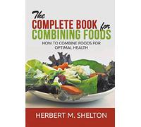 The Complete Book for Combining Foods: How to combine foods for optimal health