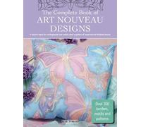 The Complete Book of Art Nouveau Designs: A source book for craftspeople and artists plus a gallery of inspirational finished pieces (Design Inspirations)