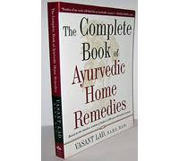 The Complete Book of Ayurvedic Home Remedies: Based on the Timeless Wisdom of India's 5,000-Year-Old Medical System