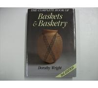 The Complete Book of Baskets and Basketry by Wright, Dorothy 3rd (third) Revised Edition (1992)