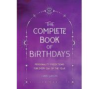 The Complete Book of Birthdays - Gift Edition : Personality Predictions for Every Day of the Year