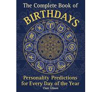 The Complete Book of Birthdays: Personality Predictions for Every Day of the Year (1) (Complete Illustrated Encyclopedia)