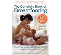 The Complete Book of Breastfeeding, 4th edition: The Classic Guide