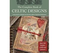 The Complete Book of Celtic Designs: A sourcebook for craftspeople and artists plus a gallery of inspirational pieces (Design Inspirations)