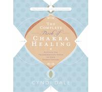 The Complete Book of Chakra Healing: Activate the Transformative Power of Your Energy Centers