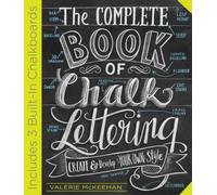 The Complete Book of Chalk Lettering : Create & Develop Your Own Style