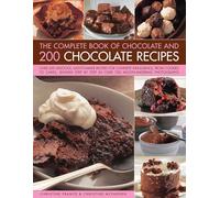 The Complete Book of Chocolate and 200 Chocolate Recipes: Over 200 Delicious, Easy-to-Make Recipes for Total Indulgence, from Cookies to Cakes, Shown Step by Step in Over 700 Mouthwatering Photographs