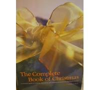 THE COMPLETE BOOK OF CHRISTMAS A COMPLETE GUIDE TO COOKING, DECORATING, GIFT-MAKING AND PARTIES FOR THE FESTIVE SEASON