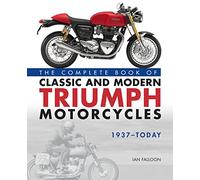 The Complete Book of Classic and Modern Triumph Motorcycles 1937-Today