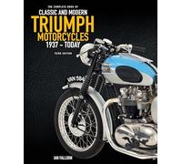 The Complete Book of Classic and Modern Triumph Motorcycles 3rd Edition : 1937 to Today