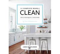 Weldon Owen The Complete Book of Clean: Tips & Techniques for Your Home by Toni Hammersley