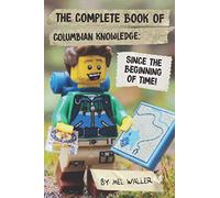 The Complete Book Of Columbian Knowledge: Since Before the Beginning of Time!
