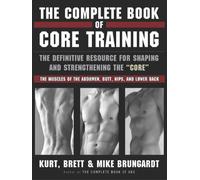 The Complete Book of Core Training: The Definitive Resource for Shaping and Strengthening the 'core' -- The Muscles of the Abdomen, Butt, Hips, and Lo