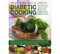 The Complete Book of Diabetic Cooking: The Essential Guide for Diabetics with an Expert Introduction to Nutrition and Healthy Eating - Plus 150 ... in ... Step-By-Step in 700 Fabulous Photographs