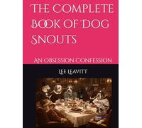 The Complete Book of Dog Snouts: An Obsession Confession