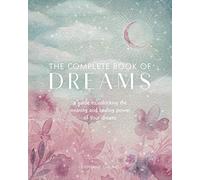 The Complete Book of Dreams: Volume 5 A Guide to Unlocking the Meaning and Healing Power of Your Dreams (Complete Illustrated Encyclopedia)