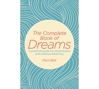 The Complete Book of Dreams: A Practical Guide to Interpretation and Creative Dreaming