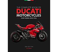 The Complete Book of Ducati Motorcycles, 2nd Edition: Every Model Since 1946 (Second Edition, New Edition)
