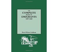 The Complete Book of Emigrants, 1607-1660 by Peter Wilson Coldham (1987-12-23)