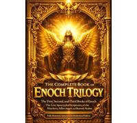 The Complete Book of Enoch Trilogy: - The First 1, Second 2, and Third 3 Books of Enoch - The Lost Apocryphal Scriptures of the Watchers, Fallen ... Restored, Annotated, with Modern Formatting .