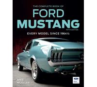 The Complete Book of Ford Mustang, Fifth Edition : Every Model Since 1964 1/2