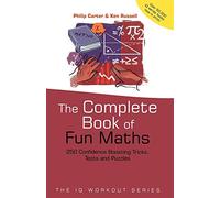 The Complete Book of Fun Maths: 250 Confidence-boosting Tricks, Tests and Puzzles (The IQ Workout Series)