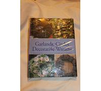 The Complete Book of Garlands, Circles and Decorative Wreaths: Enchanting Displays with Fresh and Dried Flowers