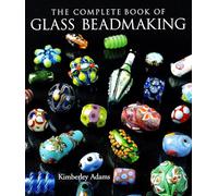 The Complete Book Of Glass Beadmaking
