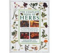 The Complete Book of Herbs : The ultimate guide to herbs and their uses, with over 120 step-by-step recipes and practical, easy-to-make gift ideas