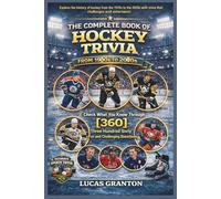THE COMPLETE BOOK OF HOCKEY TRIVIA FROM 1900s TO 2000s: Check What You Know Through [360] Three Hundred Sixty Fun and Challenging Questions