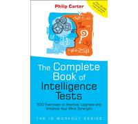The Complete Book of Intelligence Tests : 500 Exercises to Improve, Upgrade and Enhance Your Mind Strength