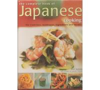 The Complete Book of Japanese Cooking, the Traditions, Ingredients and Recipes