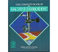The Complete Book of Machine Embroidery (Creative Machine Arts)
