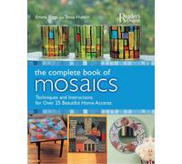 The Complete Book Of Mosaics: Techniques And Instructions For Over 25 Beautiful Home Accents
