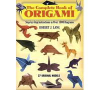 The Complete Book of Origami: Step-by-Step Instructions in Over 1000 Diagrams/37 Original Models (Dover Origami Papercraft)