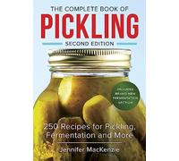The Complete Book of Pickling: 250 Recipes from Pickles to Chutneys to Salsas: 250 Recipes for Pickling, Fermentation and More