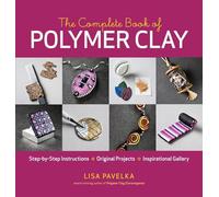 Complete Book of Polymer Clay, The: Step-by-step Instructions, Original Projects, Inspirational Gallery