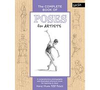 The Complete Book of Poses for Artists: A comprehensive photographic and illustrated reference book for learning to draw more than 500 poses (The Complete Book of ...)