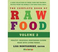 The Complete Book of Raw Food, Volume 2: A New Collection Of More Than 400 Favorite Recipes From The World's Top Raw Food Chefs: Healthy, Delicious ... 9 (The Complete Book of Raw Food Series)