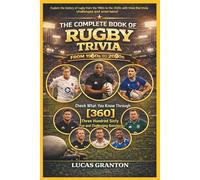 THE COMPLETE BOOK OF RUGBY TRIVIA FROM 1900s TO 2000s: Check What You Know Through [360] Two Hundred Ten Fun and Challenging Questions