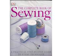 The Complete Book of Sewing: A Practical Step-By-Step Guide to Every Technique