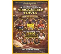 THE COMPLETE BOOK OF TRACK AND FIELD TRIVIA FROM 1900s TO 2000s: Check What You Know Through [360] Two Hundred Ten Fun and Challenging Questions
